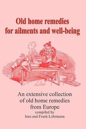 Old home remedies for ailments and for health