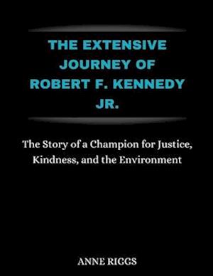 The Extensive Journey Of Robert F. Kennedy Jr.