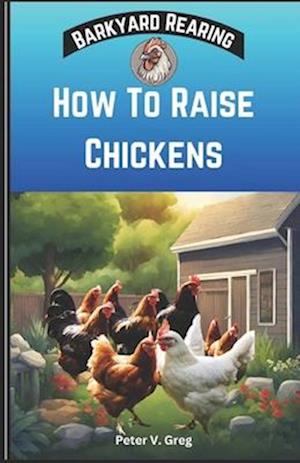 How To Raise Chickens