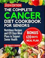 The complete cancer diet cookbook for seniors 2024