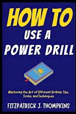 How to Use a Power Drill