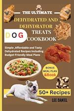 The Ultimate Dehydrated and Dehydrator Dog Treats Cookbook