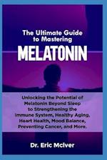 The Ultimate Guide to Mastering Melatonin