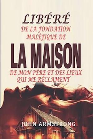 Libéré de la fondation maléfique de la Maison de mon père et des Lieux qui me réclament