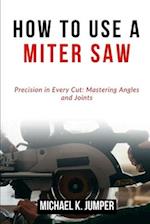 How to Use a Miter Saw