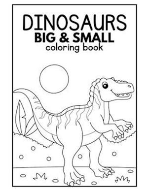 Dinosaurs Big and Small Coloring Book