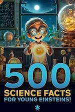 500 Science Facts for Young Einsteins