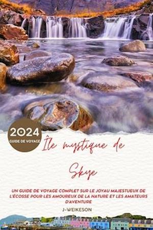 Île mystique de Skye (Scotland) 2024 Guide de voyage