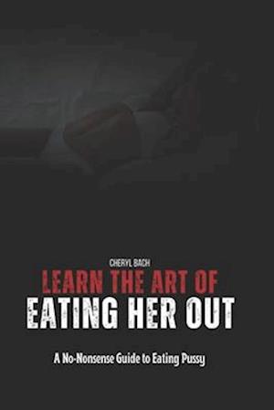 Learn the Art of Eating Her Out