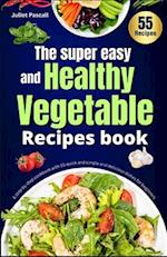 The Super easy and Healthy Vegetable Recipes book