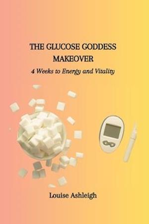 The Glucose Goddess Makeover