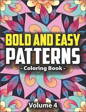 Bold & Easy Patterns Coloring Book, Vol. 4: Simple Patterns with Bold Lines for Mindfulness and Relaxation