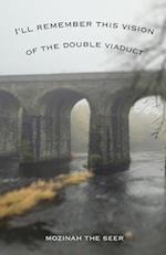 I'll Remember this Vision of the Double Viaduct