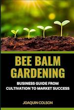Bee Balm Gardening Business Guide from Cultivation to Market Success