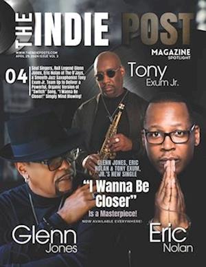 The Indie Post Magazine Glenn Jones, Eric Nolan and Tony Exum Jr. April 25, 2024 Issue vol 3