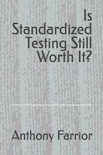 Is Standardized Testing Still Worth It?