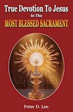 True Devotion To Jesus In The Most Blessed Sacrament