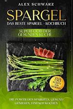 Spargel. Das beste Spargel - Kochbuch. Superfood der gesunden Küche.