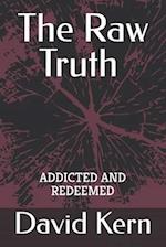 The Raw Truth Addicted and Redeemed