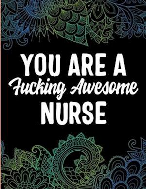 YOU ARE A Fucking Awesome NURSE