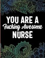 YOU ARE A Fucking Awesome NURSE