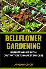 Bellflower Gardening Business Guide from Cultivation to Market Success
