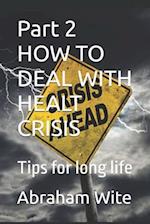 Part 2 HOW TO DEAL WITH HEALT CRISIS