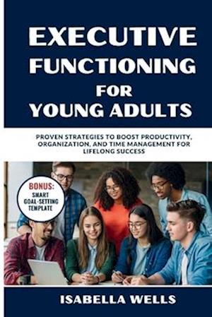 Executive Functioning Skills for Young Adults