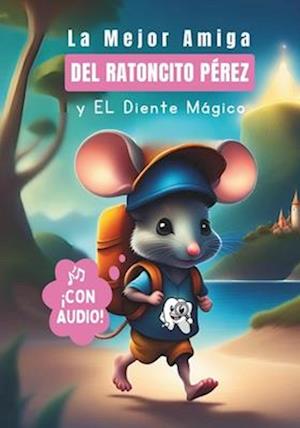 La Mejor Amiga del Ratoncito Pérez y El Diente Mágico