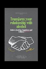 Transform your relationship with alcohol