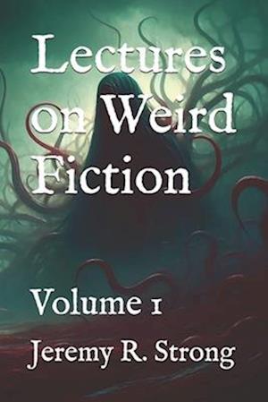 Lectures on Weird Fiction