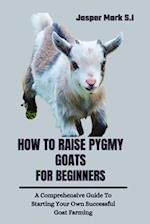 How to Raise Pygmy Goats for Beginners