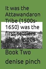 It was the Attawandaron Tribe (1500s-1650) was the first settlers in the 1500s