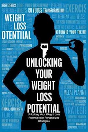 Unlocking Your Weight Loss Potential with Personalized Strategies