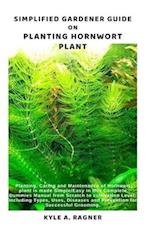 Simplified Gardener Guide on Planting Hornwort Plant