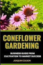 Coneflower Gardening Business Guide from Cultivation to Market Success