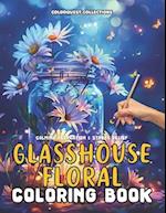 Glasshouse Floral Coloring Book: A Journey Through Encased Elegance | Stress-Relief & Relaxation 