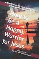 How to Be A Happy Warrior for Jesus