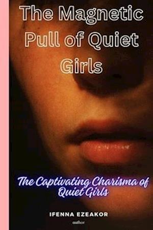 The Magnetic Pull of Quiet Girls