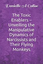 The Toxic Enablers - Unveiling the Manipulative Dynamics of Narcissists and Their Flying Monkeys