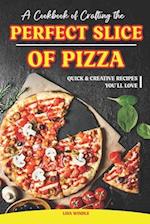 A Cookbook of Crafting the Perfect Slice of Pizza