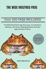 THE WIDE MOUTHED FROG: The Wide Mouthed Frogs Discovery, Conversation, Habitats, Life Cycle, Feeding Methods, Sickness Signs And Much More. 