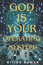 God is your Operating System