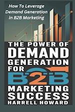 The Power of Demand Generation For B2B Marketing Success