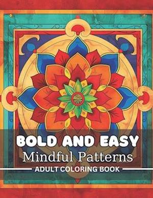 Bold and Easy Mindful Patterns Adult Coloring Book