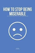 How To Stop Being Miserable