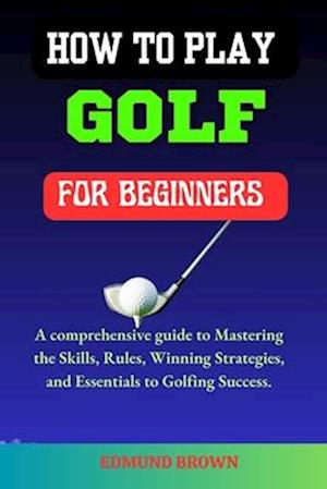 How to Play Golf for Beginners