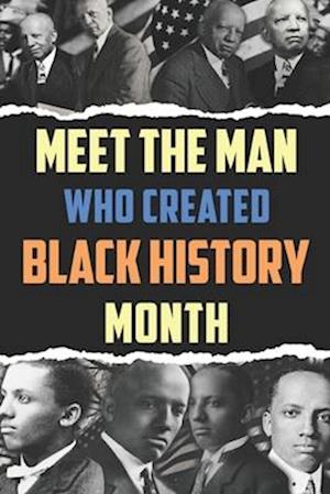 Meet the Man Who Created Black History Month