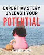 Expert Mastery: Unleash Your Potential: Unlock Your Inner Power and Achieve Success with Expert Mastery 