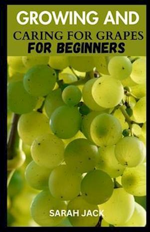 Growing and Caring for Grapes for Beginners